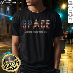 Original US Flag Deep Space Motto Live Long Answer To No One Shirt displayed on a plain background