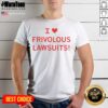I Love Frivolous Lawsuits Shirt