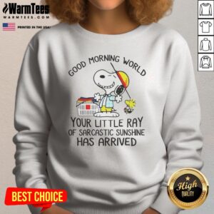 Top Morning World Your Little Ray Of Sarcastic Sunshine Has Arrived Snoopy sweatshirt in cozy fabric with bold graphic print