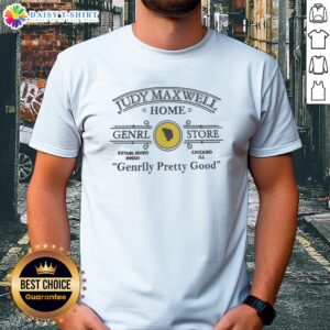 Funny Judy Maxwell Home Genrl Store Chicago Ill Genrlly Pretty Good Parody Comedy Shirt displayed on a mannequin