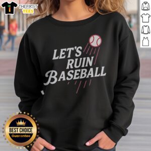 Official Lets Ruin Baseball Major League Baseball As Los Angeles Dodgers Sweatshirt displayed on a neutral background