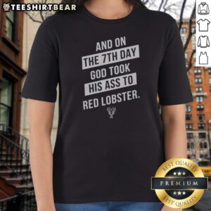 Good And On The 7th Day God Took His Ass To Red Lobster Ladies Shirt featuring a fun graphic design