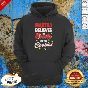 Top Martha Believes In Santa For The Cookies Hoodie