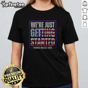 Pretty Thomas Massie 2028 Election Campaign US Politics We're Just Getting Started girl t-shirt featuring a bold graphic.