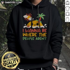 Pretty I Wanna Be Where The People Aren'T Antisocial Desert Island Hoodie in a serene beach setting