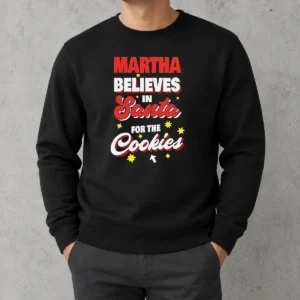 Premium Martha Believes In Santa For The Cookies Sweater