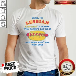 Original Top Yeah I'M Lesbian Less Bein A Guy WHO Doesnt Eat Dogs And More Bein One WHO Does
