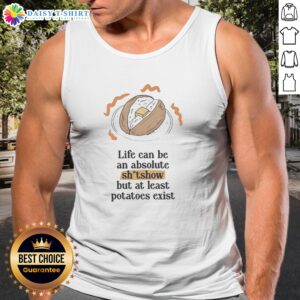 Top Life Can Be An Absolute Shitshow But At Least Potatoes Exist Tank Top in a vibrant display