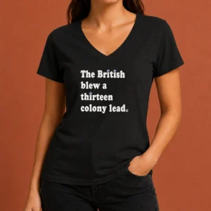 Pretty The British Blew A Thirteen Colony Lead Historical Pun V Neck Shirt in soft fabric with short sleeves