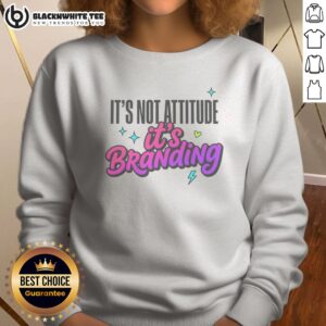 Pretty It'S Not Attitude It'S Branding Sweatshirt displayed on a neutral background, showcasing its unique design.