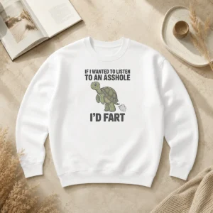 Original Turtle If I Wanted To Listen To An Asshole I'D Fart Funny Animal Meme Sweater