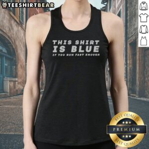 Pretty This Shirt Is Blue If You Run Fast Enough Tank top displayed in a vibrant blue color on a wooden background