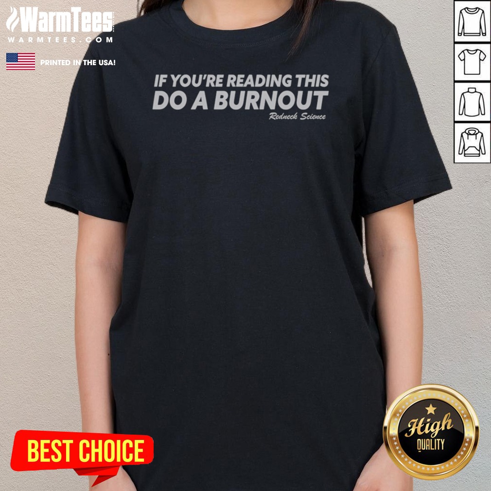 if-you-are-reading-this-do-a-burnout-redneck-science-ladies-tee If You Are Reading This Do A Burnout Redneck Science ladies tee on ladies tee