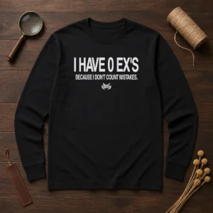 Official I Have 0 Ex'S Because I Don'T Count Mistakes Long Sleeve Shirt