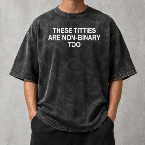 Nice These Titties Are Non Binary Too Slogan Washed T Shirt in soft cotton fabric with faded black color and bold white text