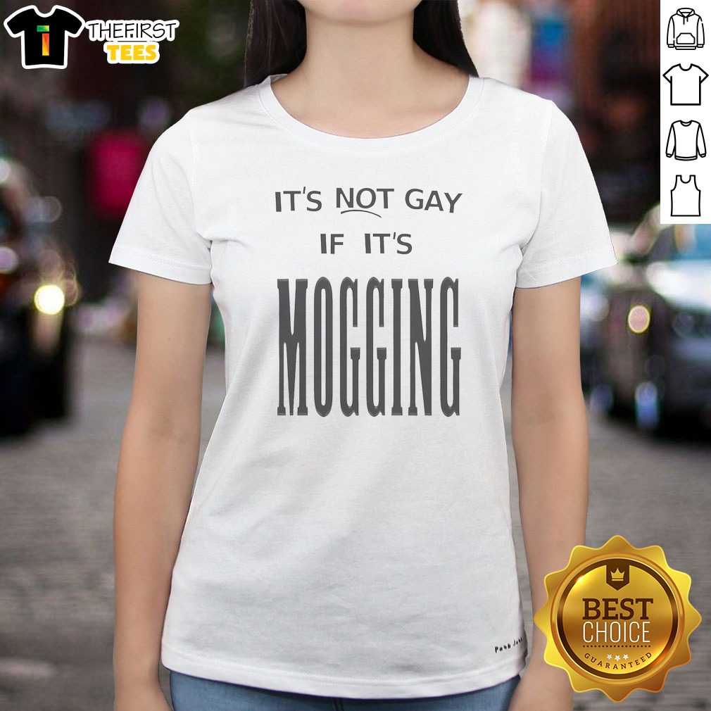 it-s-not-gay-if-it-is-mogging-ladies-shirt It'S Not Gay If It Is Mogging Ladies Shirt