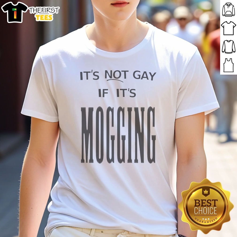 it-s-not-gay-if-it-is-mogging-shirt It'S Not Gay If It Is Mogging