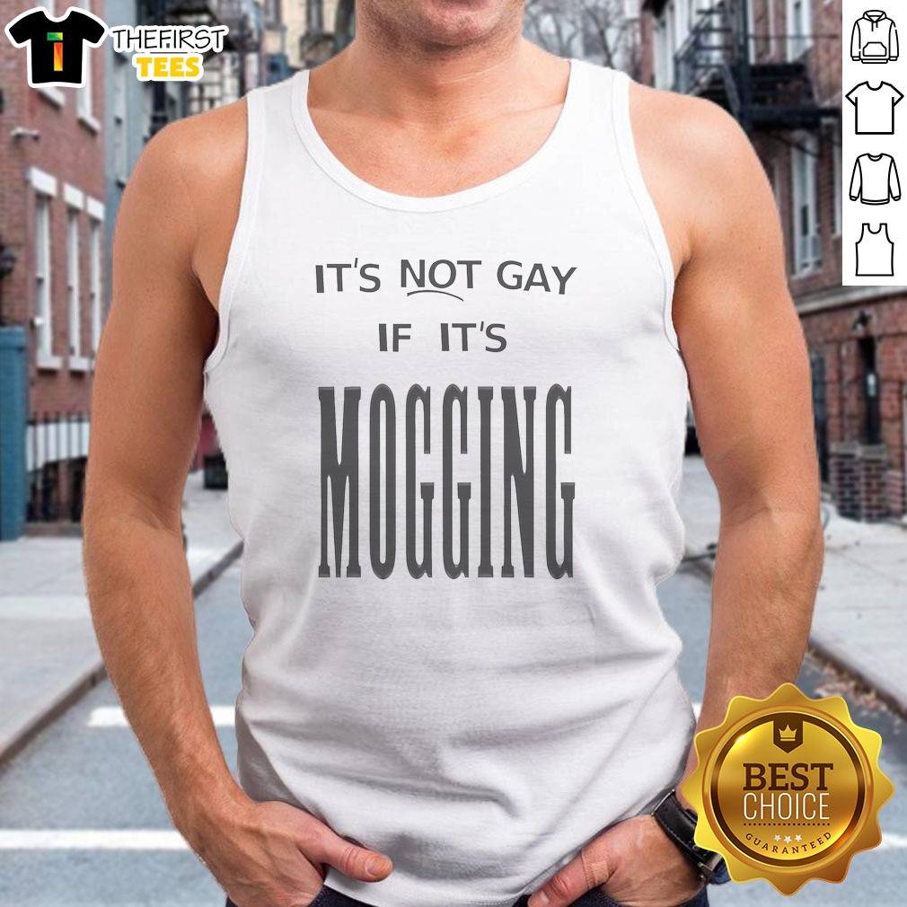 it-s-not-gay-if-it-is-mogging-tank-top It'S Not Gay If It Is Mogging Tank Top