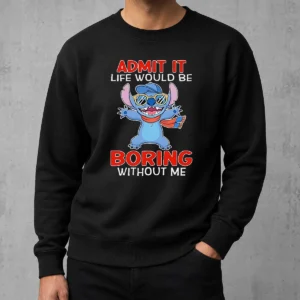 Original Stitch Cute Cartoon Graphic Admit It Life Would Be Boring Without Me Sweater
