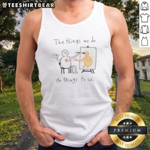 Top The Things We Do Do Things To US tank top in white, sleeveless casual wear with bold text design