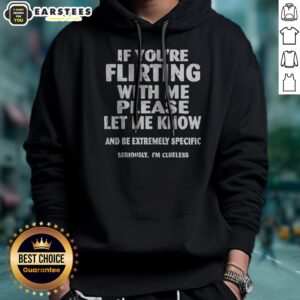 Nice If You Are Flirting With Me Please Let Me Know And Be Extremely Specific hoodie displayed on a hanger