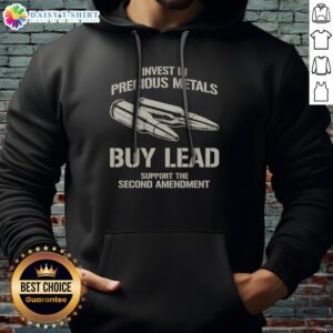 Original Invest In Precious Metals Buy Lead Support The Second Amendment Bullet Hoodie showcasing a bold design.