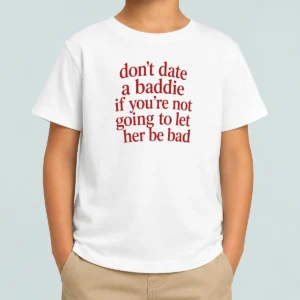 Pretty Dont Date A Baddie If Youre Not Going To Let Her Be Bad Kids T-Shirt