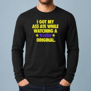 Premium I Got My A$$ Ate While Watching A Tubi Original Long Sleeve Shirt