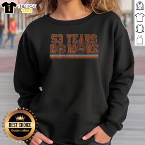 Awesome 53 Years No More Sweatshirt