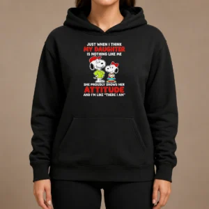 Premium Snoopy Just When I Think My Daughter Is Nothing Like Me She Proudly Shows Her Attitude Hoodie