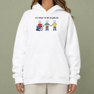 Hot It Is Okay To Be Disabled Disability Awareness Hoodie