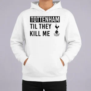 Premium Tottenham Til They Kill Me Hoodie in black with white and blue lettering, front view