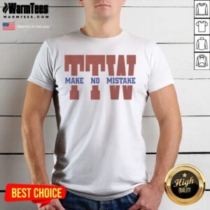 Premium To The Wire TTW Make No Mistake shirt displayed in a vibrant setting, showcasing its unique design.