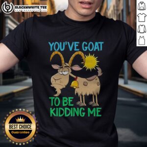 Funny Goat Animal Farm You've Goat To Be Kidding Me Shirt displayed on a wooden background
