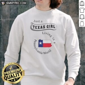 Good Just A Texas Girl Living In A Pennsylvania World Texas Girl Sweatshirt in cozy fleece fabric with bold text design