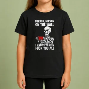 Nice Mirror Mirror On The Wall I Know Im Sexy Fck You All Kids T-Shirt
