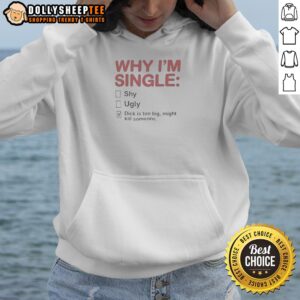 Original Why I Am Single Shy Ugly Dick Is Too Big Might Kill Someone Hoodie