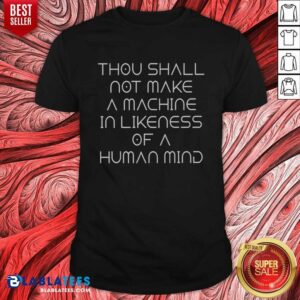 Original Thou Shall Not Make A Machine In Likeness Of A Human Mind shirt optimized for display