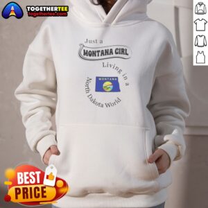 Official Just A Montana Girl Living In A North Dakota World Hoodie in black, featuring bold white text on front