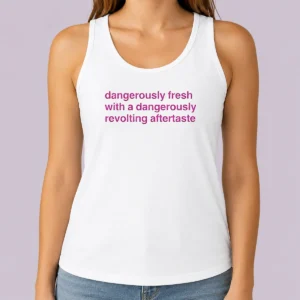 Original Dangerously Fresh With A Dangerously Revolting Aftertaste Dangerously Water Tank Top