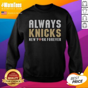 Good Always Knicks New York Forever New York Knicks Sweatshirt
