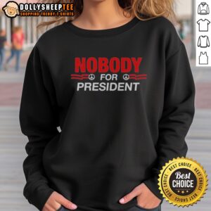 Awesome Nobody For President Peace Sign Sweatshirt featuring a vibrant peace sign graphic.