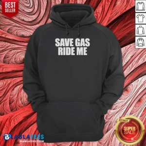 Pretty Save Gas Ride Me Hoodie