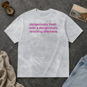 Official Dangerously Fresh With A Dangerously Revolting Aftertaste Dangerously Water washed t shirt in soft cotton fabric