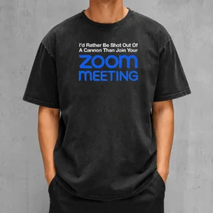 Pretty I'D Rather Be Shot Out Of A Cannon Than Join Your Zoom Meeting printed on a soft washed t shirt in light gray