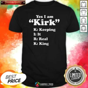 Funny Yes I Am Kirk Keeping It Real King