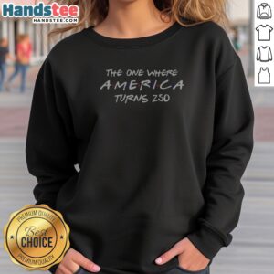 The One Where America Turns 250 Sweatshirt