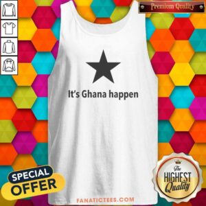 Premium It'S Ghana Happen tank top optimized for showcasing vibrant colors and designs
