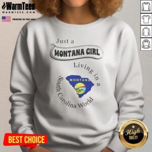Official Just A Montana Girl Living In A South Carolina World Montana Map sweatshirt featuring a unique design
