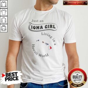 Pretty Just An Iowa Girl Living In A Hawaii World Hawaii State Map shirt optimized for showcasing vibrant design